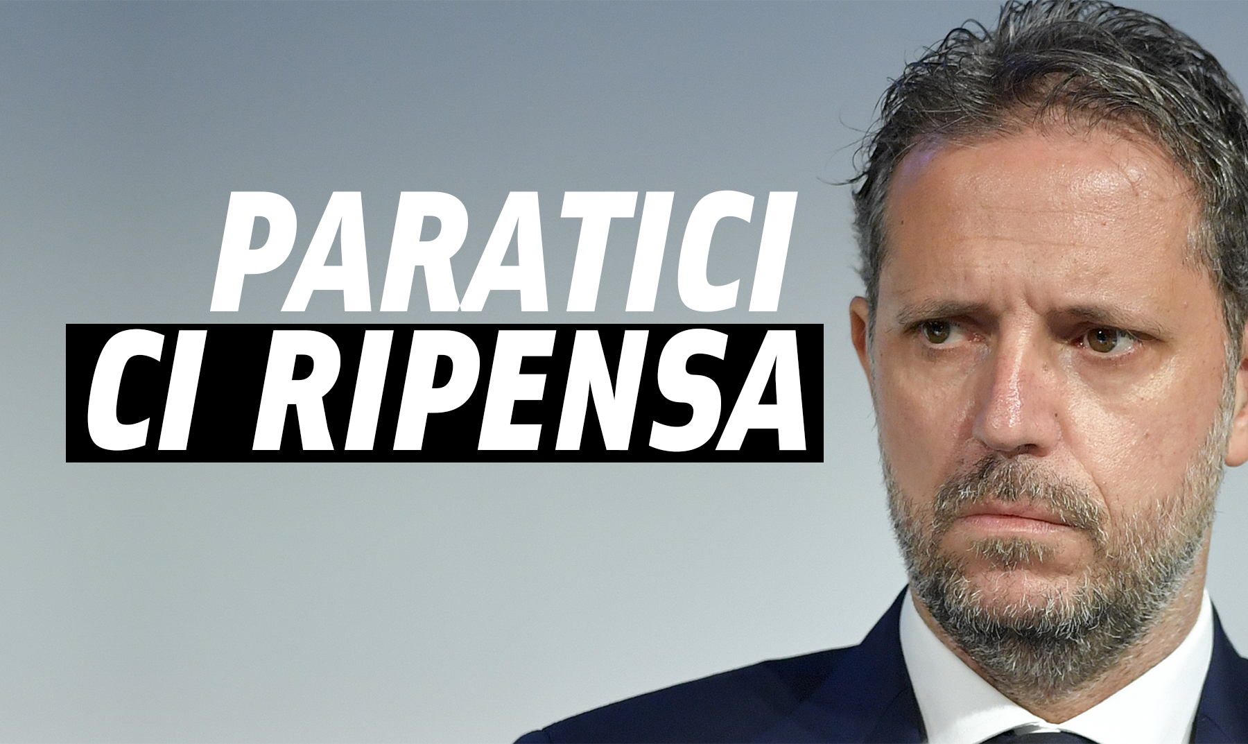 Calciomercato Juventus - Paratici ci ripensa e torna alla carica.