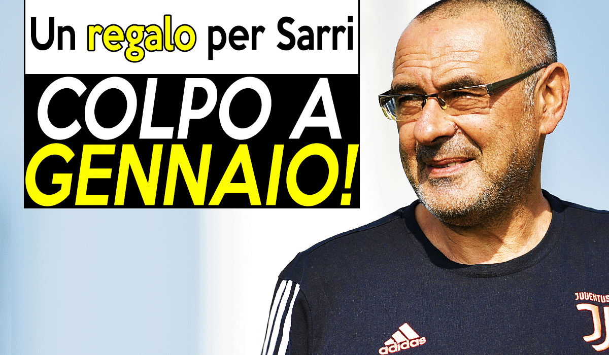 News Juve: regalo per Sarri dal calciomercato.