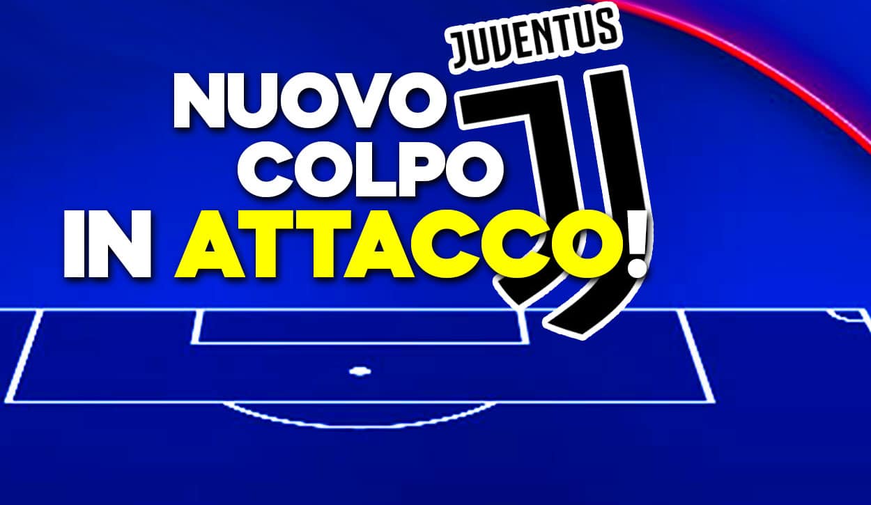 Calciomercato Juventus - Nuovo colpo in attacco: ecco chi c'è nel mirino.