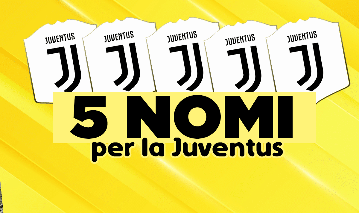 Cinque nomi per la Juventus